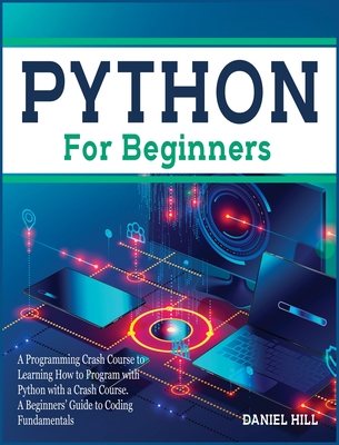Python For Beginners A Programming Crash Course To Learning How To Program With Python With A Crash Course A Beginners Guide To Coding Fu Hardcover Mcnally Jackson Books