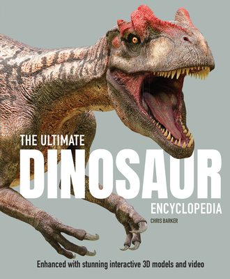 The Ultimate Dinosaur Encyclopedia: Enhanced with Stunning Interactive 3D Models and Videos By Chris Barker Cover Image
