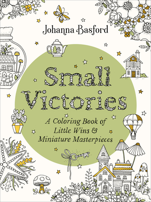 Small Victories: A Coloring Book of Little Wins and Miniature Masterpieces By Johanna Basford Cover Image