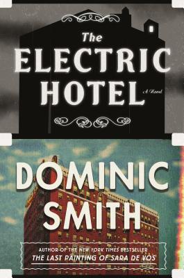 The Electric Hotel: A Novel By Dominic Smith Cover Image