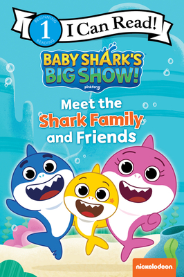 Baby Shark’s Big Show!: Meet the Shark Family and Friends (I Can Read Level 1)