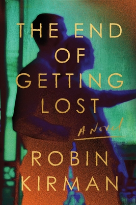 The End of Getting Lost: A Novel By Robin Kirman Cover Image