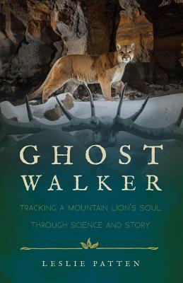 Ghostwalker: Tracking a Mountain Lion's Soul Through Science and Story