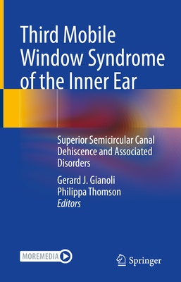 Third Mobile Window Syndrome of the Inner Ear: Superior Semicircular Canal Dehiscence and Associated Disorders Cover Image