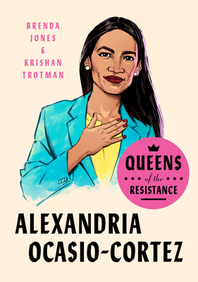 Queens of the Resistance: Alexandria Ocasio-Cortez: A Biography By Brenda Jones, Krishan Trotman Cover Image