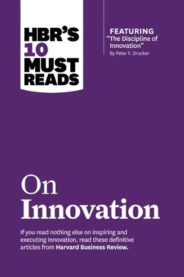 Hbr's 10 Must Reads on Innovation (with Featured Article the Discipline of Innovation, by Peter F. Drucker) By Harvard Business Review, Peter F. Drucker, Clayton M. Christensen Cover Image