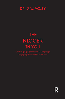 The Nigger in You: Challenging Dysfunctional Language, Engaging Leadership Moments