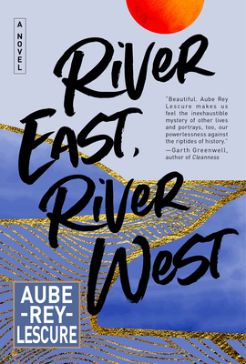 River East, River West: A Novel By Aube Rey Lescure Cover Image