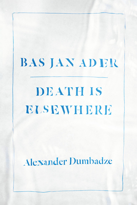 Bas Jan Ader: Death Is Elsewhere By Alexander Dumbadze Cover Image