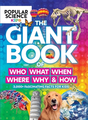 Popular Science Kids:  The Giant Book of Who, What, When, Where, Why & How: 1,001 Fascinating Facts for Kids Cover Image