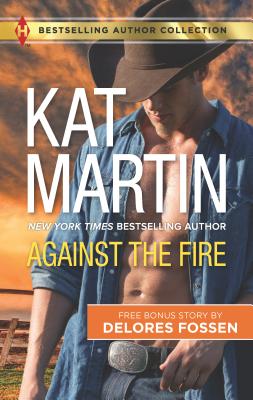 Against the Fire & Outlaw Lawman: A 2-In-1 Collection (Harlequin Bestselling Author Collection) By Kat Martin, Delores Fossen Cover Image