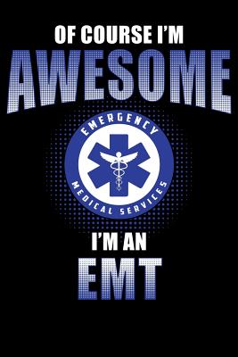 Of Course I'm Awesome I'm an EMT: EMT Notebook Cover Image