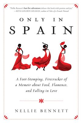 Only in Spain: A Foot-Stomping, Firecracker of a Memoir about Food, Flamenco, and Falling in Love Cover Image