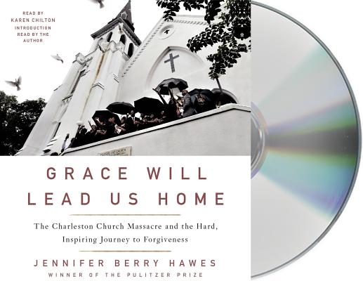 Grace Will Lead Us Home: The Charleston Church Massacre and the Hard, Inspiring Journey to Forgiveness Cover Image