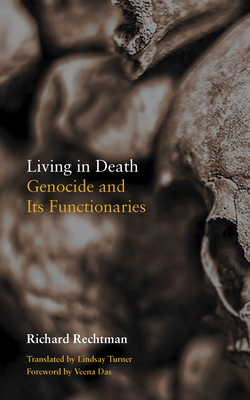 Living in Death: Genocide and Its Functionaries (Thinking from Elsewhere) Cover Image