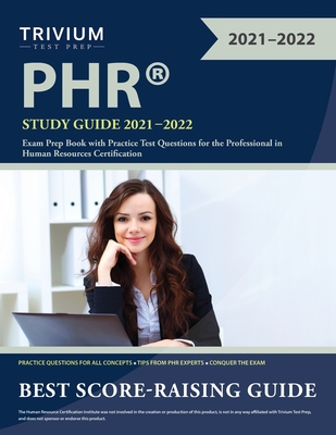 PHR Study Guide 2021-2022: Exam Prep Book with Practice Test Questions for the Professional in Human Resources Certification Cover Image