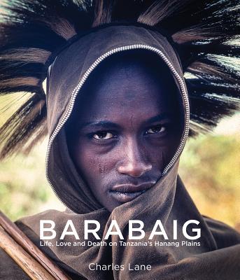Barabaig: Life, Love and Death on Tanzania's Hanang Plains By Charles Lane Cover Image