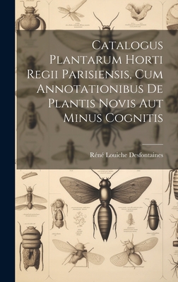Catalogus Plantarum Horti Regii Parisiensis, Cum Annotationibus De Plantis Novis Aut Minus Cognitis Cover Image