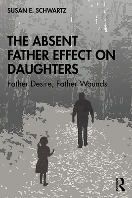 The Absent Father Effect on Daughters: Father Desire, Father Wounds Cover Image
