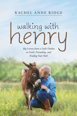 Walking with Henry: Big Lessons from a Little Donkey on Faith, Friendship, and Finding Your Path Cover Image