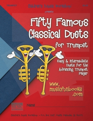 Fifty Famous Classical Duets for Trumpet: Easy and Intermediate Duets for the Advancing Trumpet Player By Larry E. Newman Cover Image