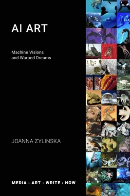 AI Art: Machine Visions and Warped Dreams By Joanna Zylinska Cover Image