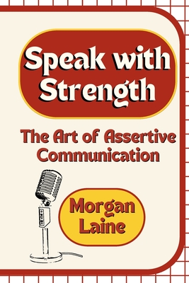 Speak with Strength: The Art of Assertive Communication Cover Image