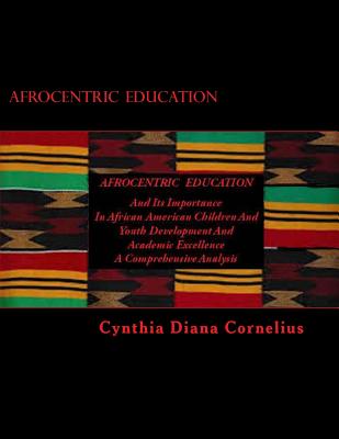 Afrocentric Education: And Its Importance In African American Children And Youth Development and Academic Excellence Cover Image