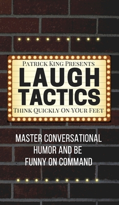 Cover for Laugh Tactics: Master Conversational Humor and Be Funny On Command - Think Quickly On Your Feet
