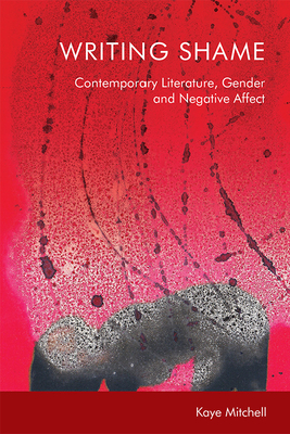 Writing Shame: Gender, Contemporary Literature and Negative Affect Cover Image