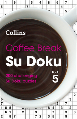 Coffee Break Su Doku Book 5: 200 Challenging Su Doku Puzzles By Collins Puzzles Cover Image