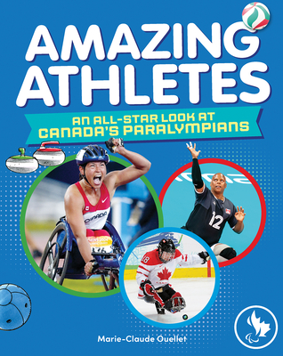 Amazing Athletes: An All-Star Look at Canada's Paralympians By Marie-Claude Ouellet, Phyllis Aronoff (Translator), Howard Scott (Translator) Cover Image