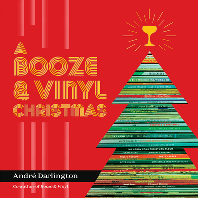A Booze & Vinyl Christmas: Merry Music-and-Drink Pairings to Celebrate the Season By André Darlington, Jason Varney (Photographs by) Cover Image