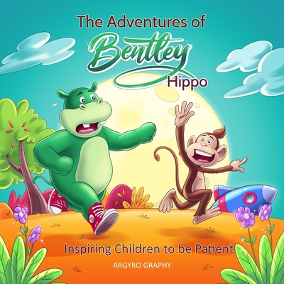 The Adventures of Bentley Hippo: Inspiring Children to be Patient Cover Image