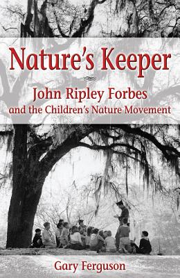 Nature's Keeper: John Ripley Forbes and the Children's Nature Movement Cover Image
