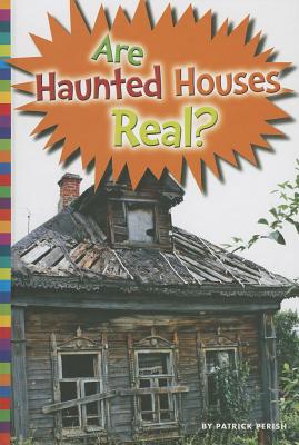 Are Haunted Houses Real? (Unexplained: What's the Evidence?) By Patrick Perish Cover Image