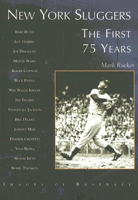 New York Sluggers: The First 75 Years (Images of Baseball) By Mark Rucker Cover Image