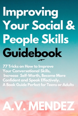 Improving Your Social & People Skills Guidebook: 77 Tricks on How to Improve Your Conversational Skills, Increase Self-Worth, Become More Confident an Cover Image