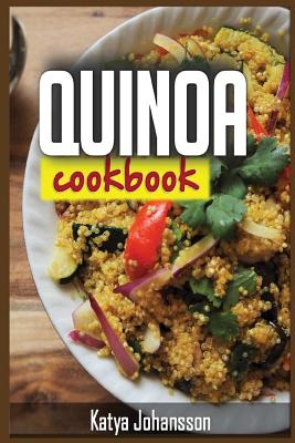 Quinoa Cookbook: Top Quinoa Recipes for Rapid Weight Loss (Quinoa Superfood) By Katya Johansson Cover Image