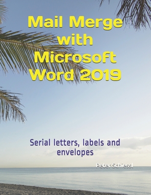 Mail Merge with Microsoft Word 2019: Serial letters, labels and envelopes By Peter Schiessl Cover Image