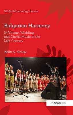 Bulgarian Harmony: In Village, Wedding, and Choral Music of the Last Century By Kalin S. Kirilov Cover Image