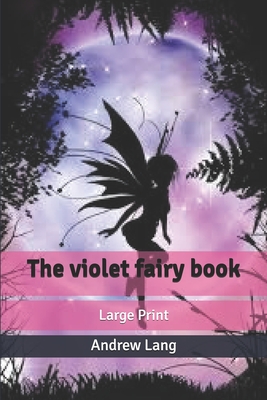 The violet fairy book: Large Print By Andrew Lang Cover Image
