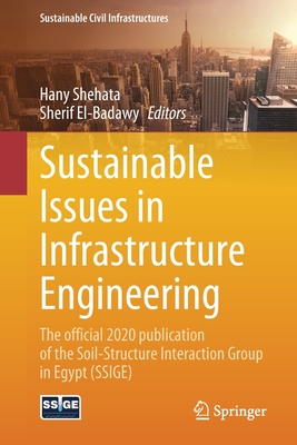 Sustainable Issues in Infrastructure Engineering: The Official 2020 Publication of the Soil-Structure Interaction Group in Egypt (Ssige) (Sustainable Civil Infrastructures)