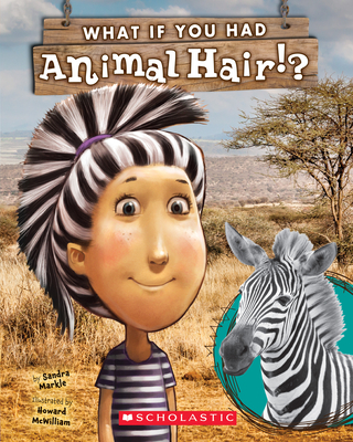 What If You Had Animal Hair? (What If You Had... ?) By Sandra Markle, Howard McWilliam (Illustrator) Cover Image