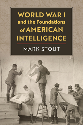World War I and the Foundations of American Intelligence Cover Image