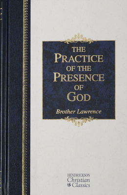 The Practice of the Presence of God (Hendrickson Christian Classics) By Brother Lawrence Cover Image