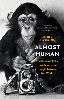 Almost Human: The Story of Julius, the Chimpanzee Caught Between Two Worlds Cover Image