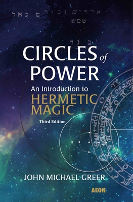 Circles of Power: An Introduction to Hermetic Magic By John Michael Greer Cover Image