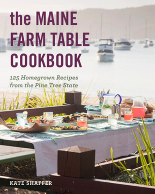 The Maine Farm Table Cookbook: 125 Home-Grown Recipes from the Pine Tree State Cover Image