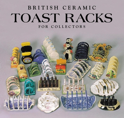 British Ceramic Toast Racks for Collectors By Margaret Crumpton, Peter Crumpton Cover Image